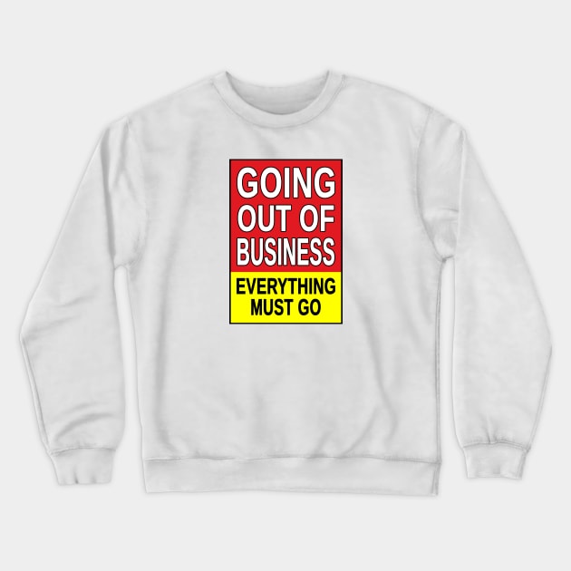 Going Out of Business, Everything Must Go. Crewneck Sweatshirt by fiercewoman101